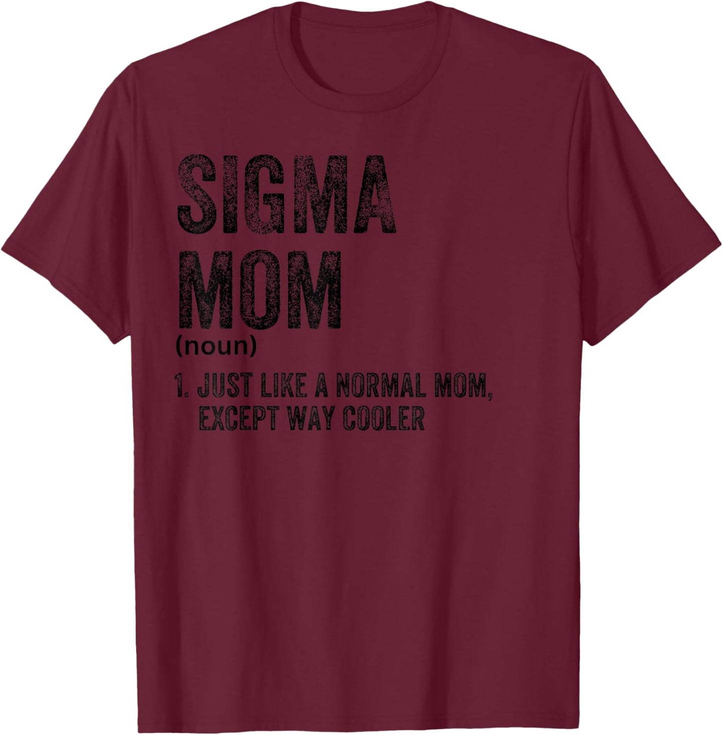 Sigma Mom Funny Meme Sigma T-Shirt - T-Shirt | Maroon