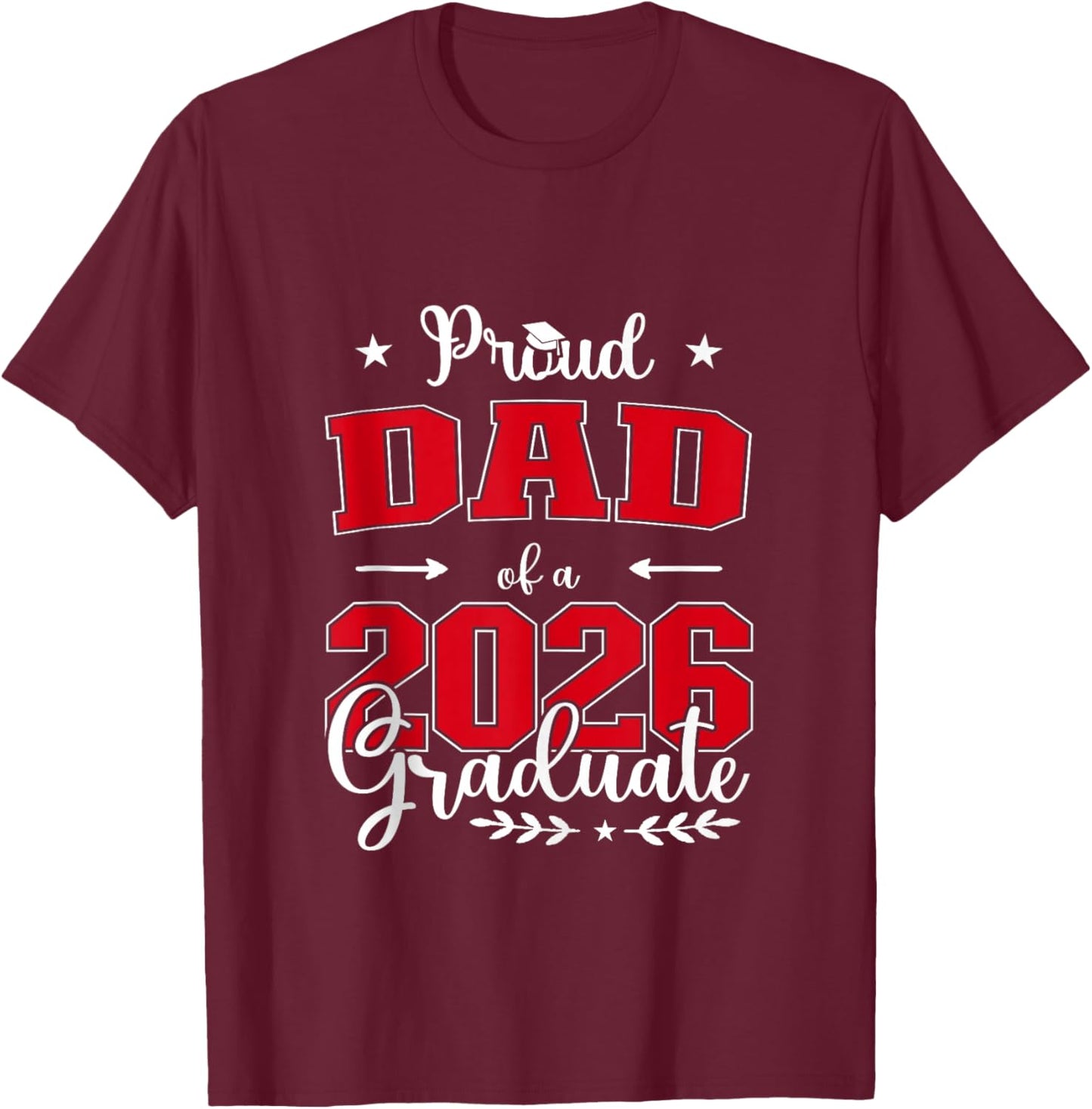 Proud Dad of a Class of 2026 Graduate for Graduation T-Shirt - T-Shirt | Maroon