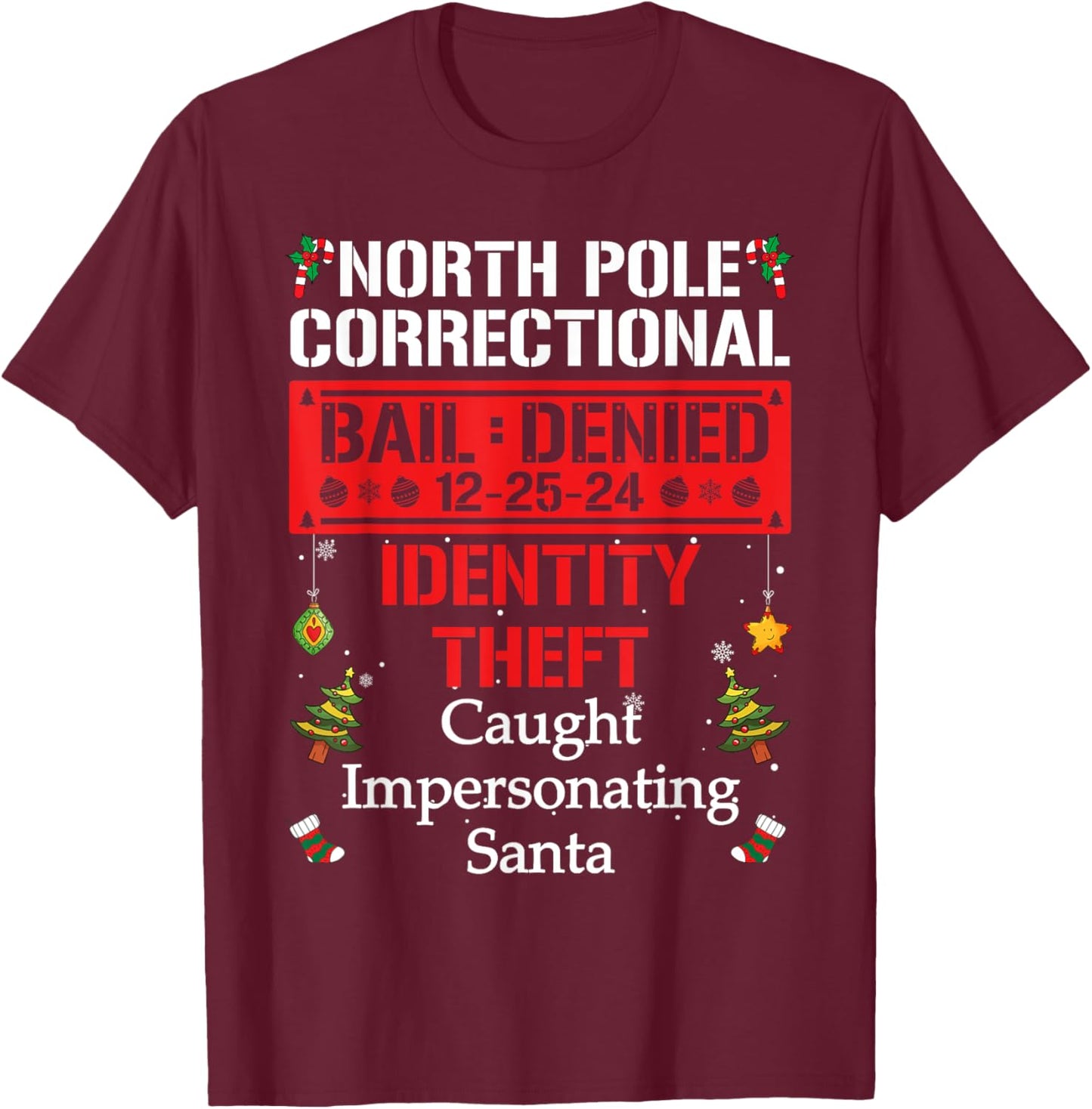 North Pole Correctional Caught Impersonating Santa T-Shirt - T-Shirt | Maroon