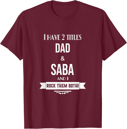 I Have 2 Titles Dad and Saba Hebrew Jewish Grandpa T-Shirt - T-Shirt | Maroon