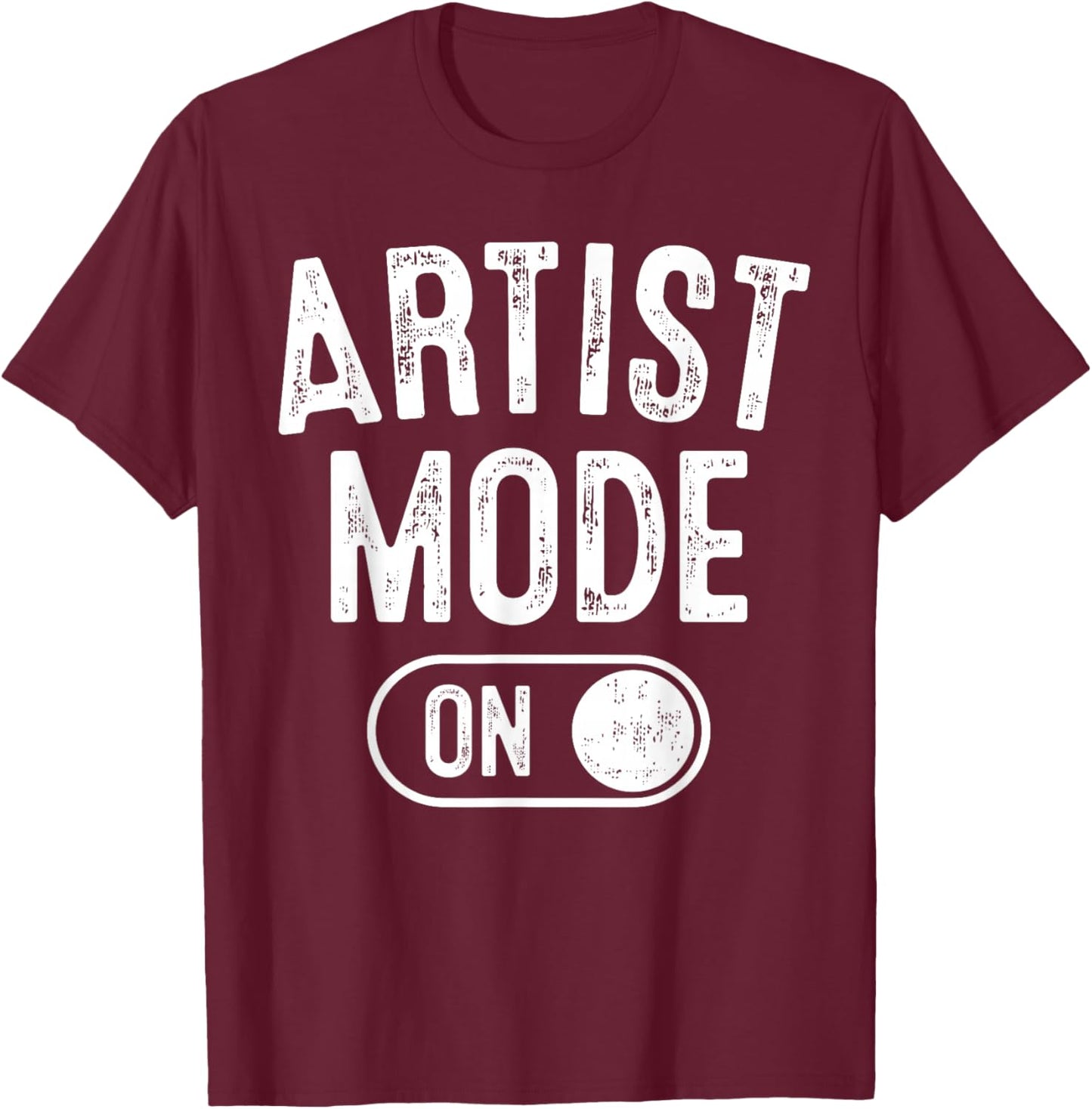 Artist Mode On Funny Art Creator Gift Painter Illustrator T-Shirt - T-Shirt | Maroon