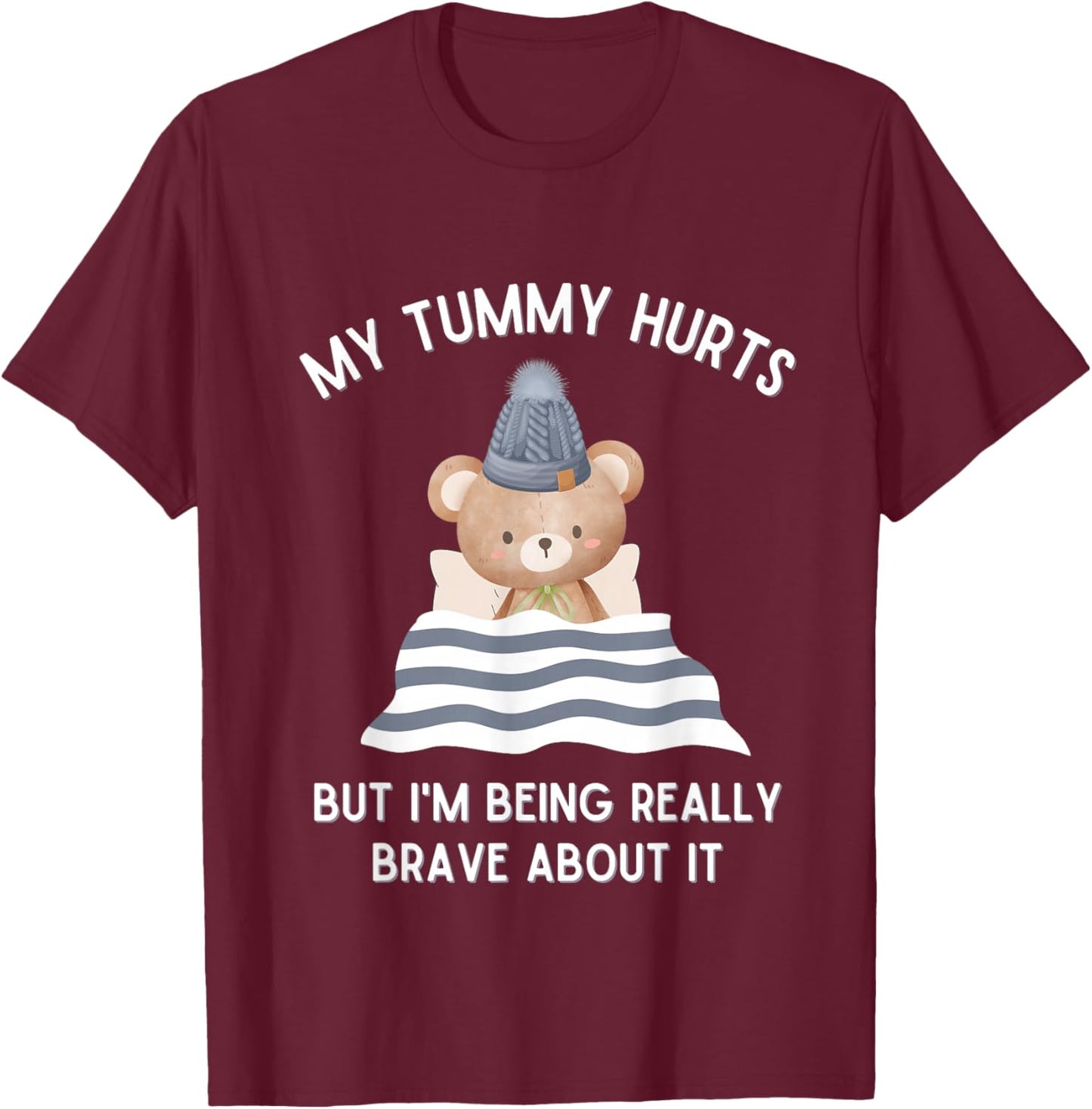 Bear My Tummy Hurts But I'm Being Really Brave About It T-Shirt - T-Shirt | Maroon