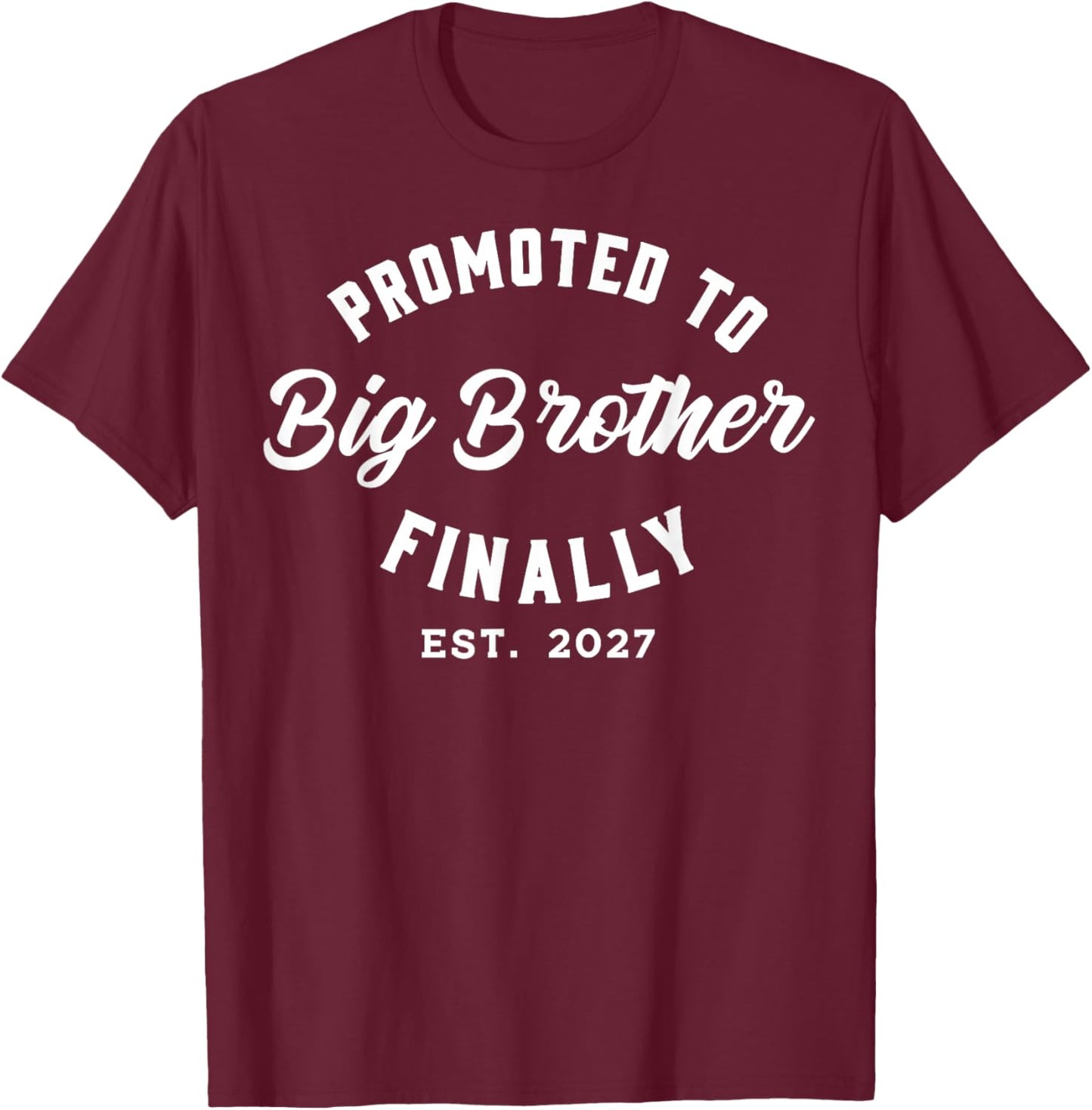 Promoted to Big Brother Finally 2027 Baby Announcement T-Shirt - T-Shirt | Maroon