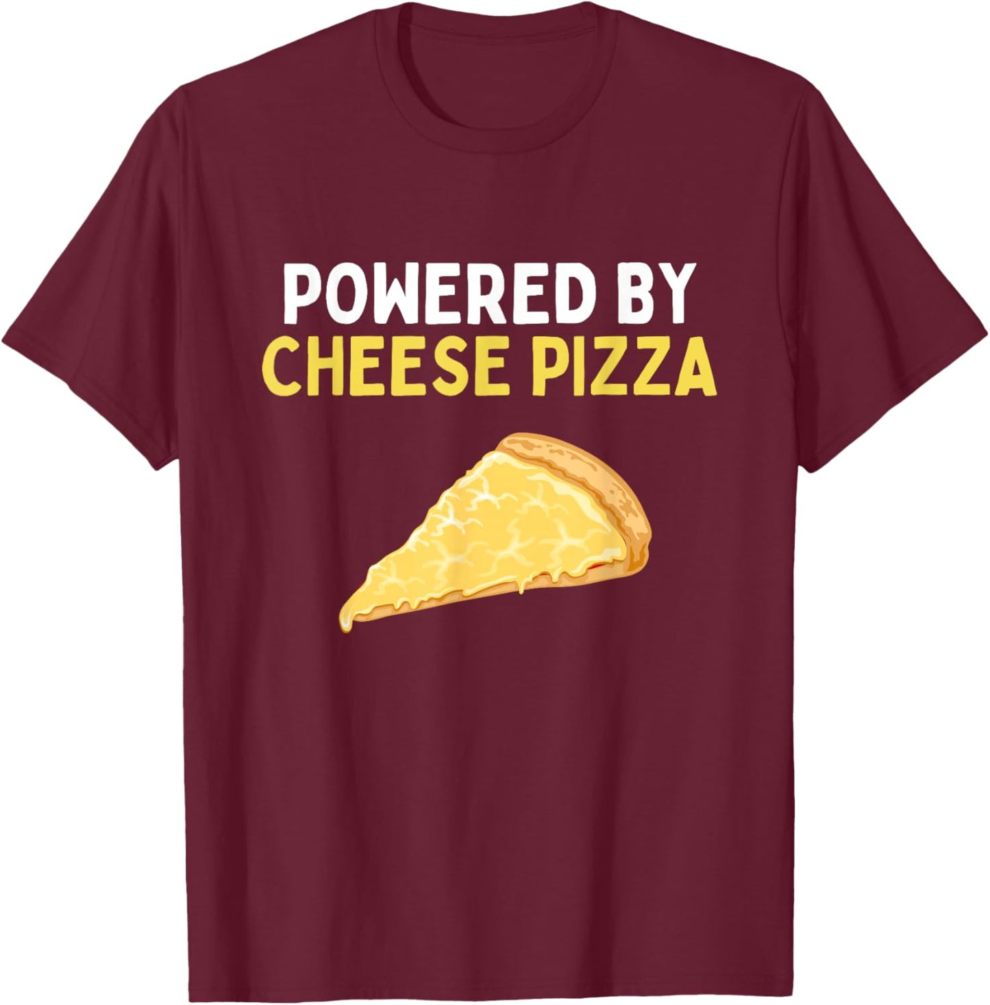 Powered By Cheese Pizza Funny Cheese Pizza Lover T-Shirt - T-Shirt | Maroon