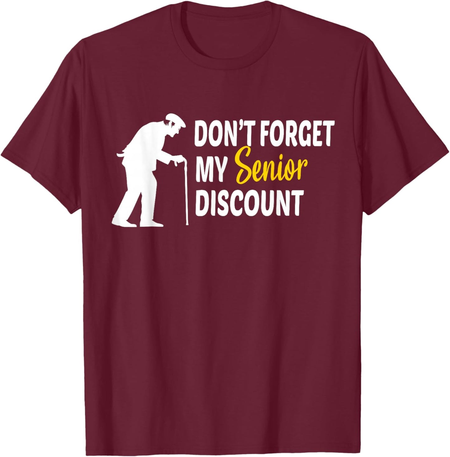 Don't Forget My Senior Discount - Funny Old People Gift T-Shirt - T-Shirt | Maroon