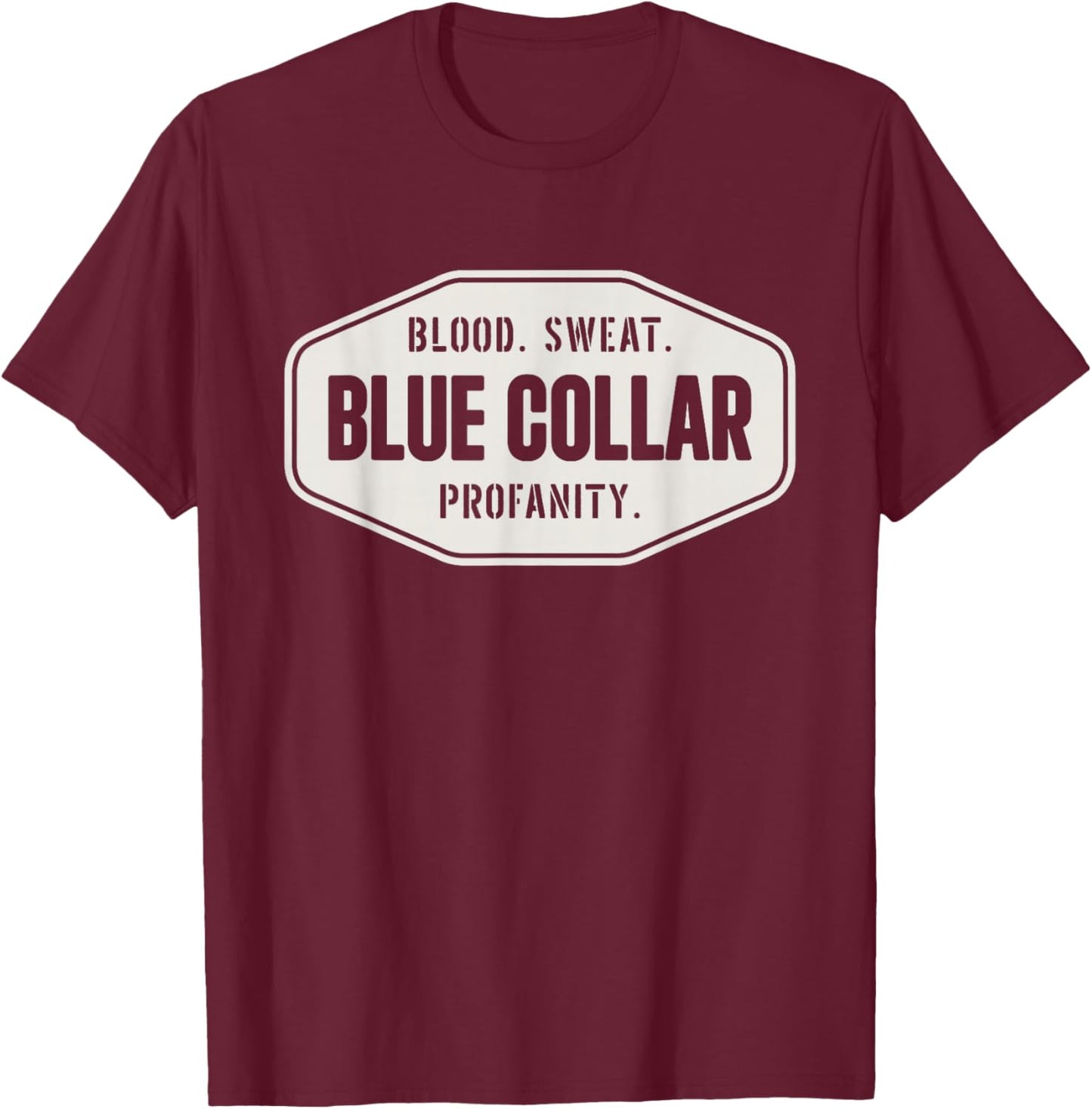 Blue Collar Roughneck Blood Sweat Profanity Blue Collar T-Shirt - T-Shirt | Maroon
