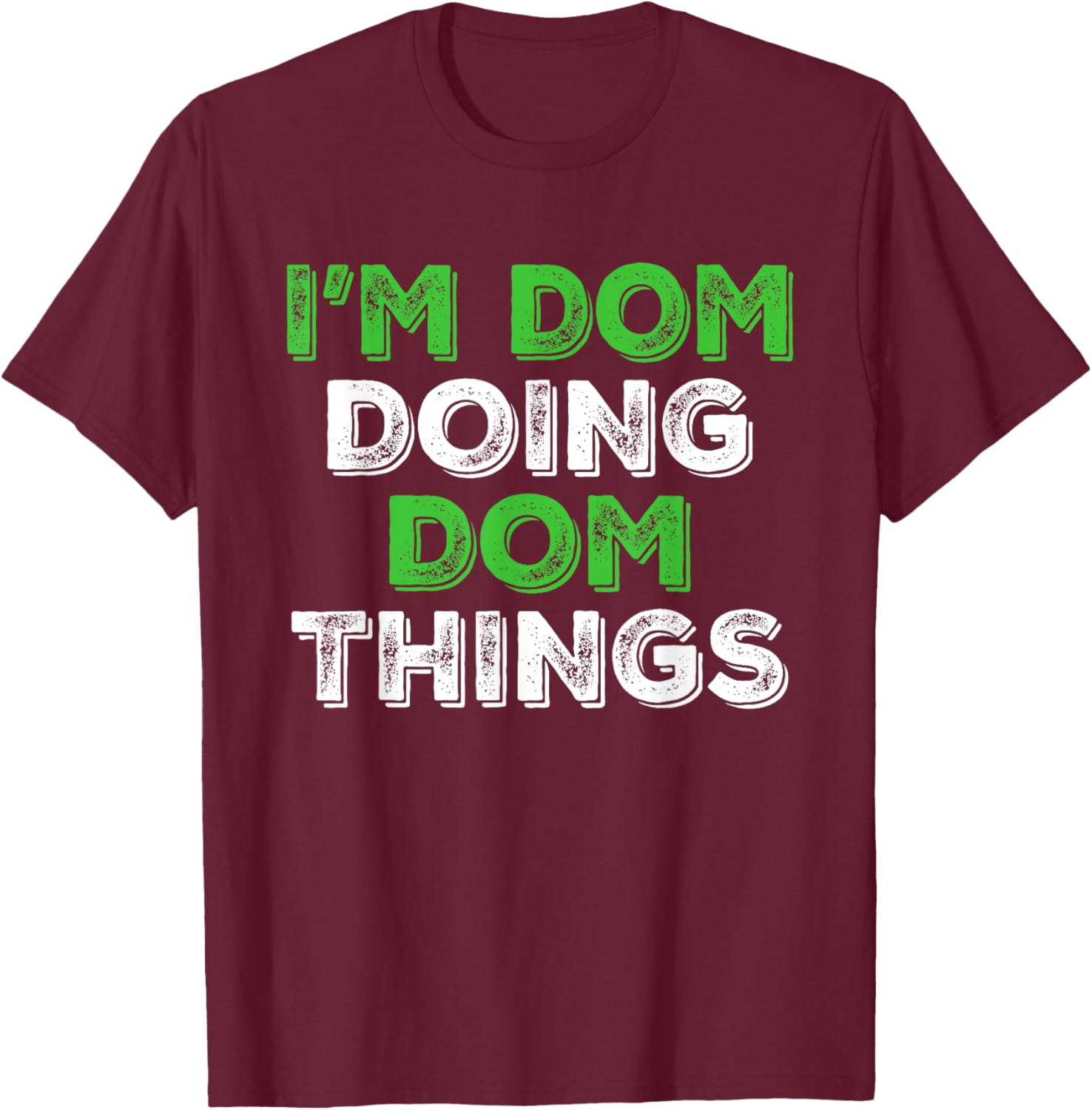 I'm Dom Doing Dom Things Funny Personalized First Name T-Shirt - T-Shirt | Maroon