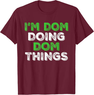 I'm Dom Doing Dom Things Funny Personalized First Name T-Shirt - T-Shirt | Maroon