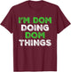 I'm Dom Doing Dom Things Funny Personalized First Name T-Shirt - T-Shirt | Maroon