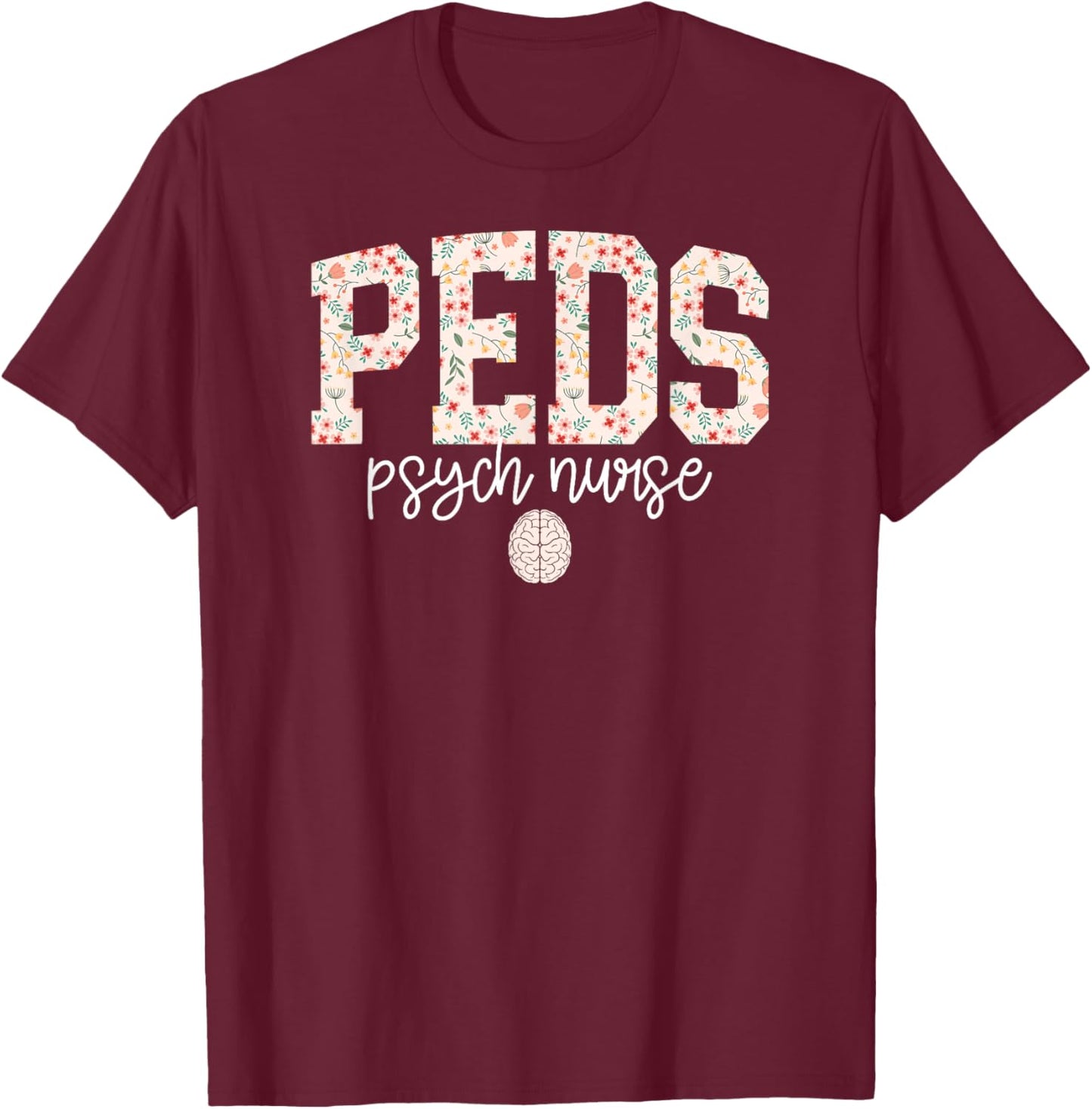Peds Psych Nurse Pediatric Psychiatric Nurse Ped Psych Nurse T-Shirt - T-Shirt | Maroon