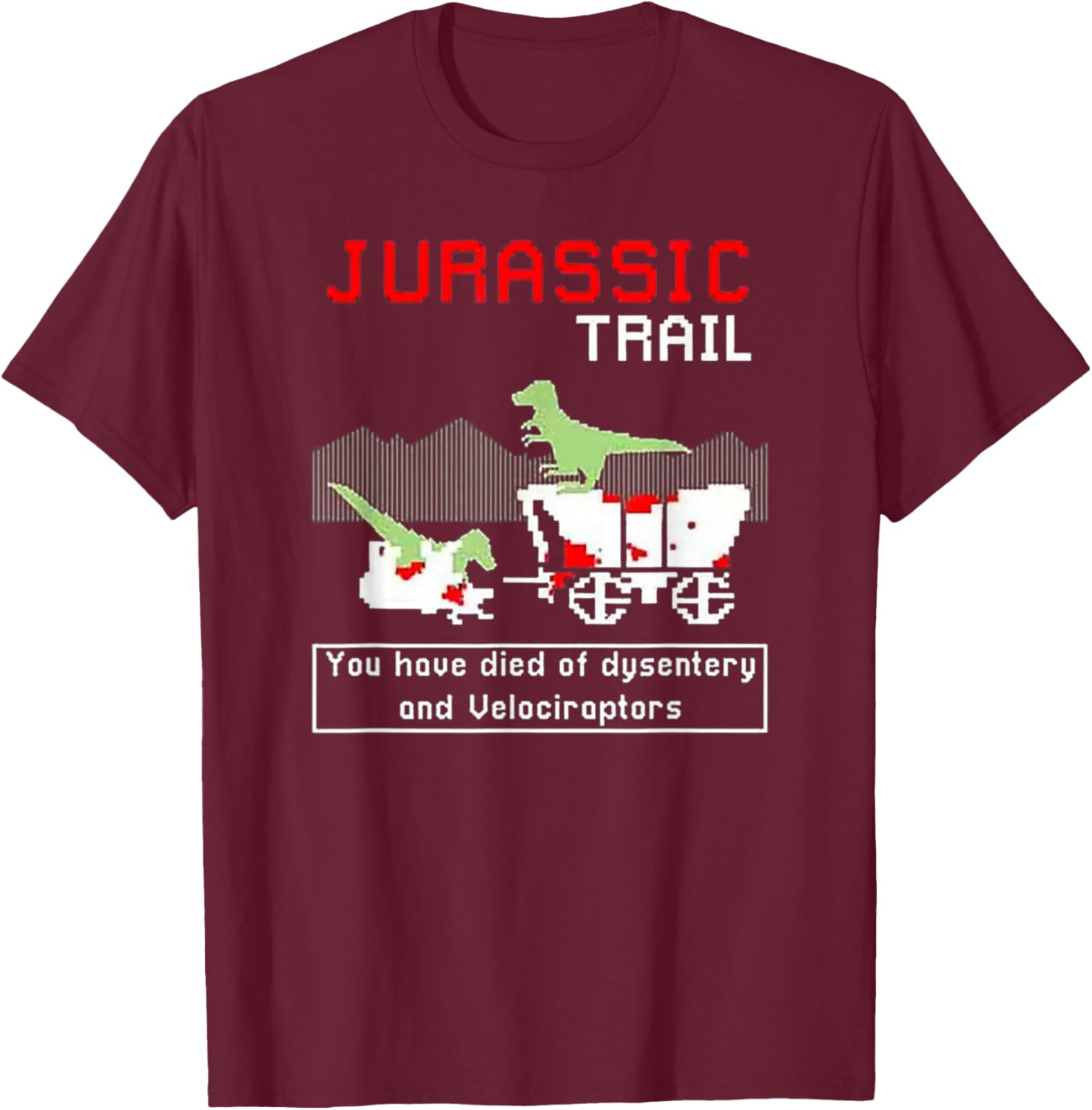 Jurassic Trail - You Have Died of Dysentery and Velociraptor T-Shirt - T-Shirt | Maroon