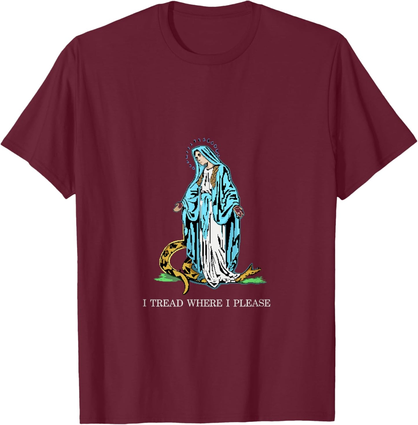 I Tread where I please - Bless Mother Mary Stomping Snake T-Shirt - T-Shirt | Maroon