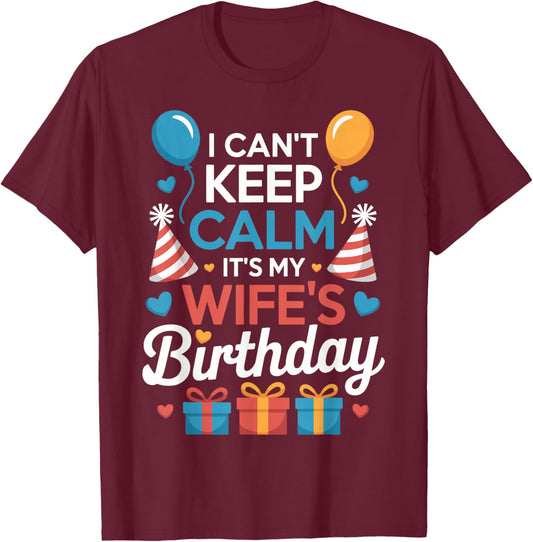 I Can’t Keep Calm It’s My Wife’s Birthday Family Couples T-Shirt - T-Shirt | Maroon