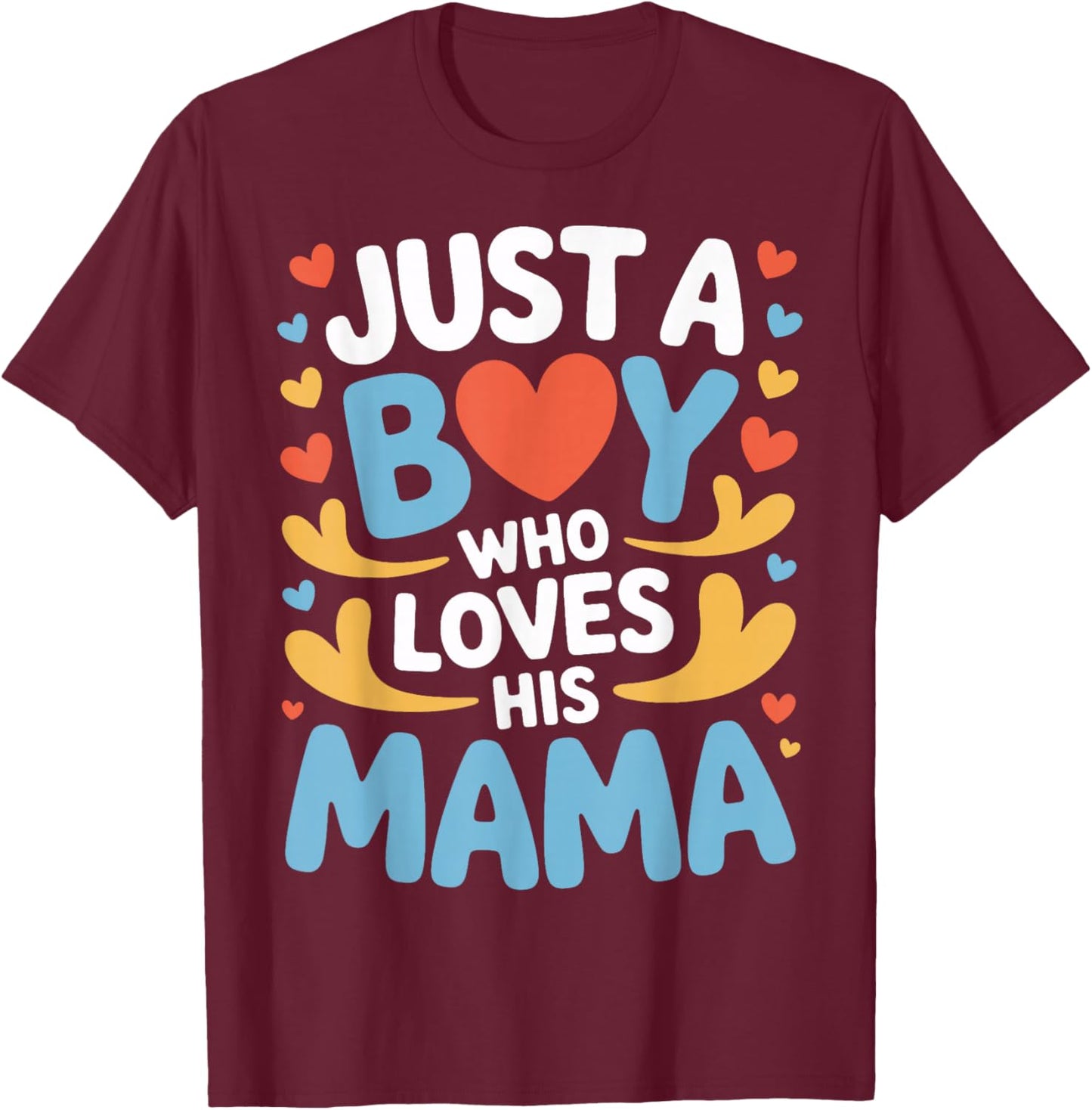 Just A Boy Who Loves His Mama Child Mom Mother's Day T-Shirt - T-Shirt | Maroon