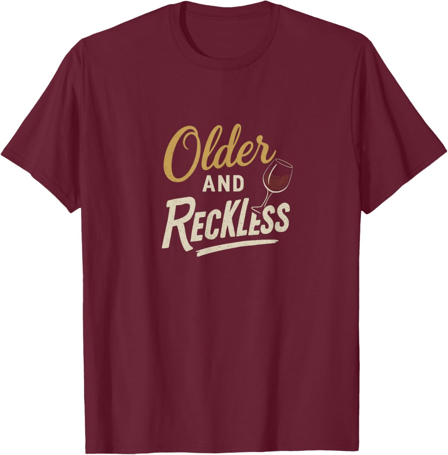Older and Reckless T-Shirt - T-Shirt | Maroon