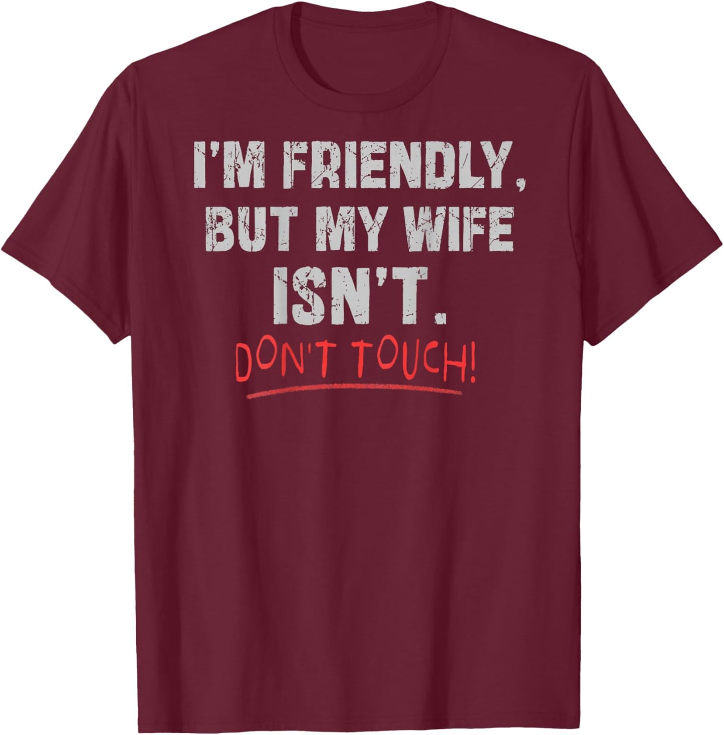 (Auf der Rückseite) I'm Friendly But My Wife Isn't Don't Touch Husband T-Shirt - T-Shirt | Maroon