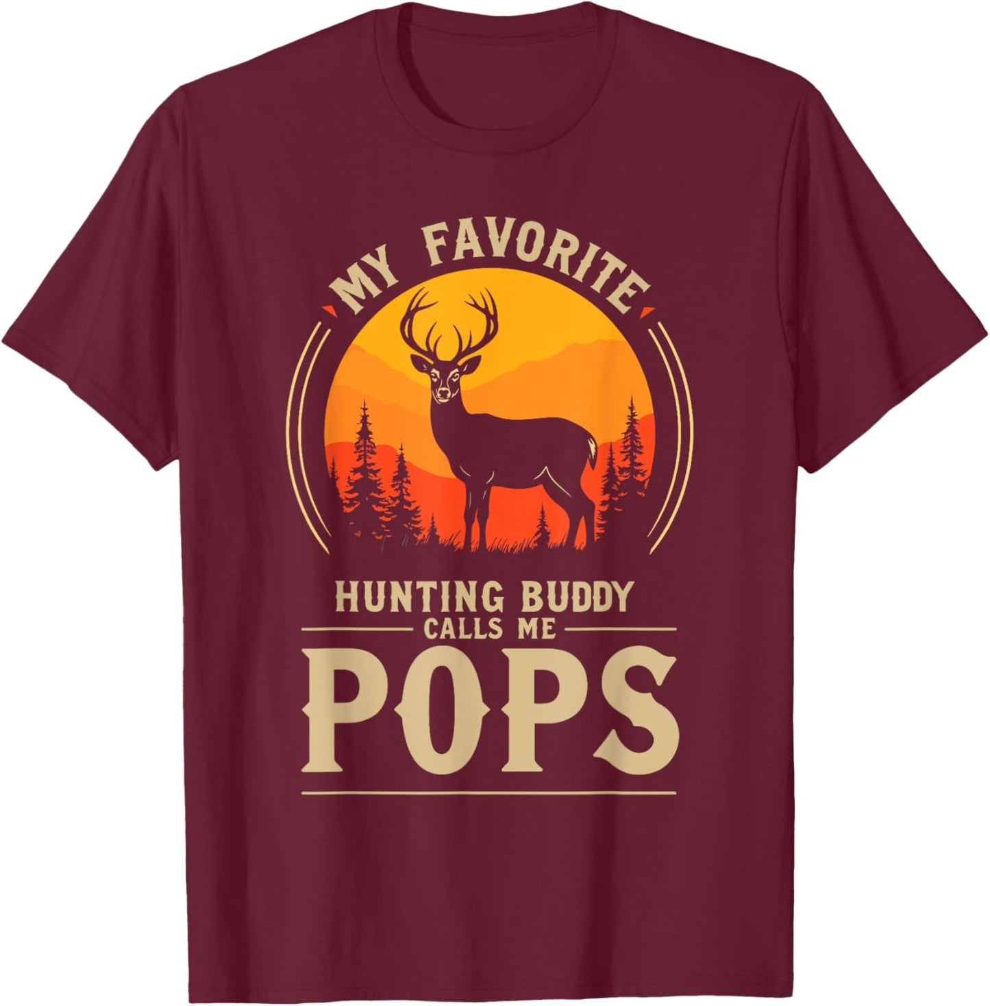 My Favorite Hunting Buddy Calls Me Pops Dad Deer Hunter T-Shirt - T-Shirt | Maroon