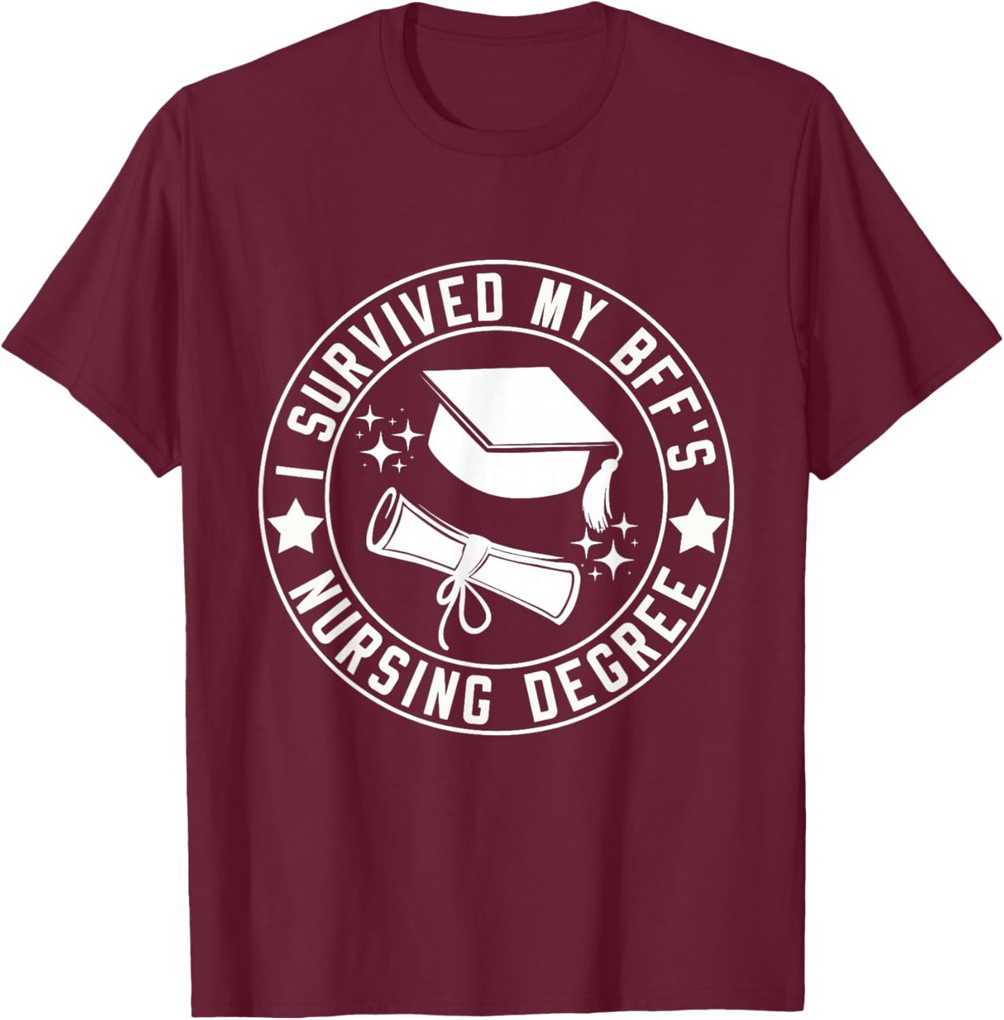 I Survived My BFF's Nursing Degree School Graduation T-Shirt - T-Shirt | Maroon