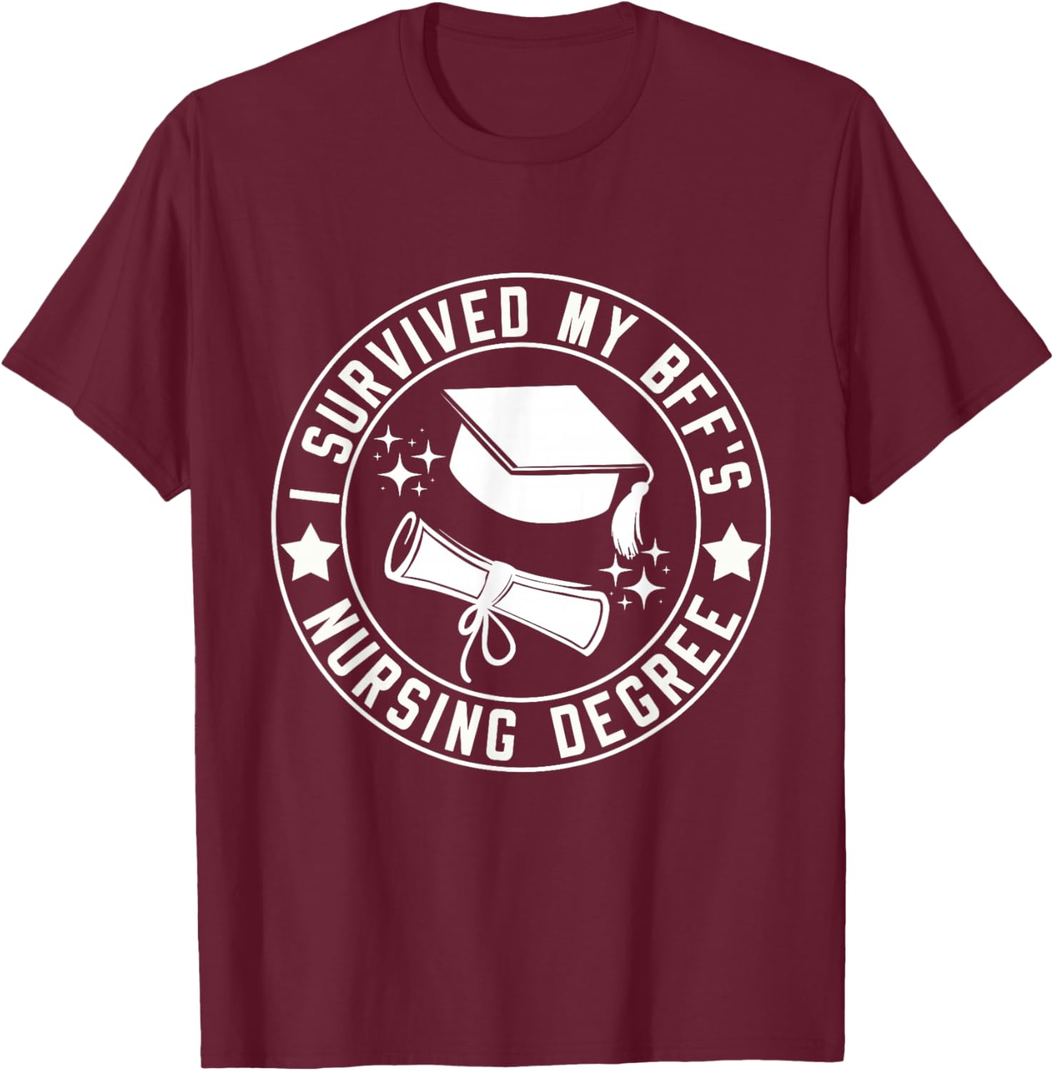 I Survived My BFF's Nursing Degree School Graduation T-Shirt - T-Shirt | Maroon