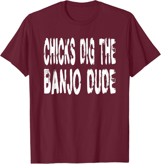 Chicks Dig The Banjo Dude - Music Bluegrass Jazz Banjoist T-Shirt - T-Shirt | Maroon