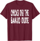 Chicks Dig The Banjo Dude - Music Bluegrass Jazz Banjoist T-Shirt - T-Shirt | Maroon