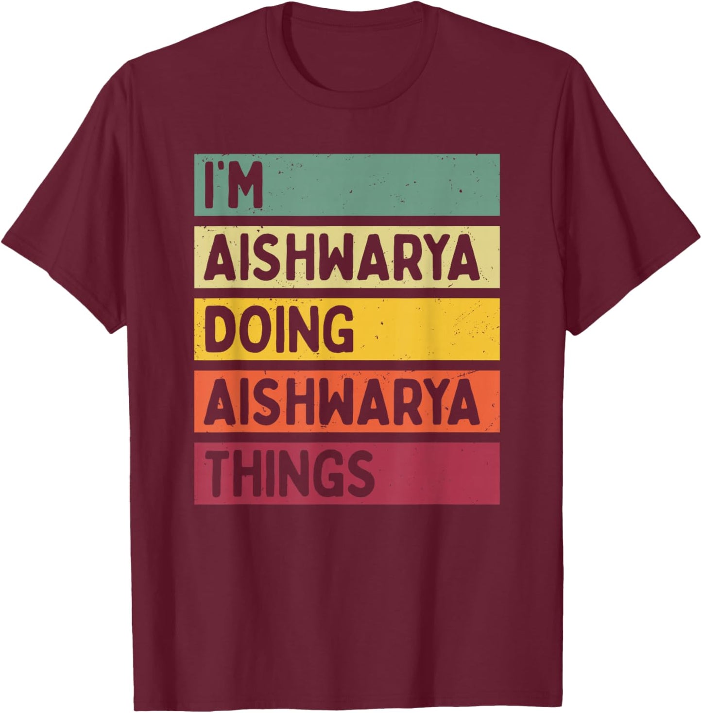 I'm Aishwarya Doing Aishwarya Things Funny Personalized T-Shirt - T-Shirt | Maroon