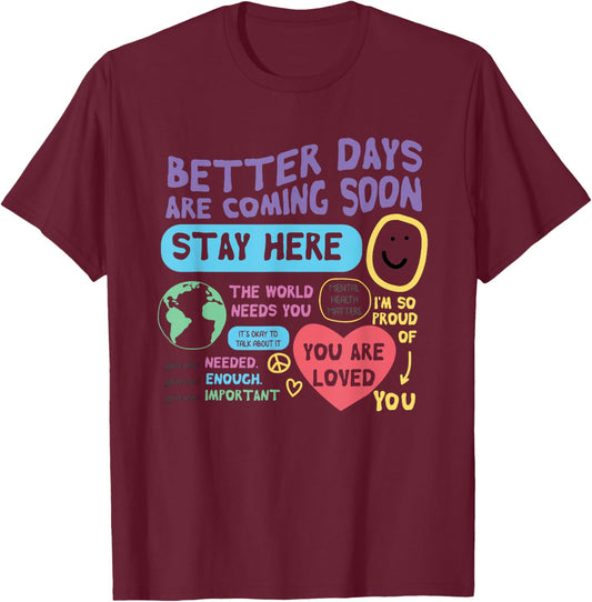 Happiness Project Better Days Are Coming Soon Stay Here T-Shirt - T-Shirt | Maroon