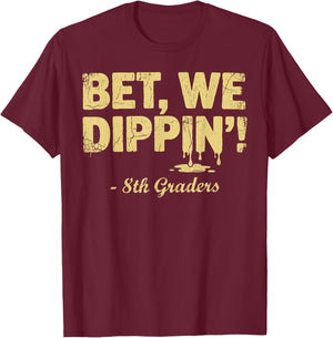 8th Grade Graduate Shirt Boys, Bet We Dipping 8th Graders T-Shirt - T-Shirt | Maroon