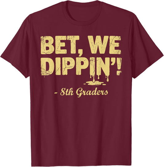8th Grade Graduate Shirt Boys, Bet We Dipping 8th Graders T-Shirt - T-Shirt | Maroon