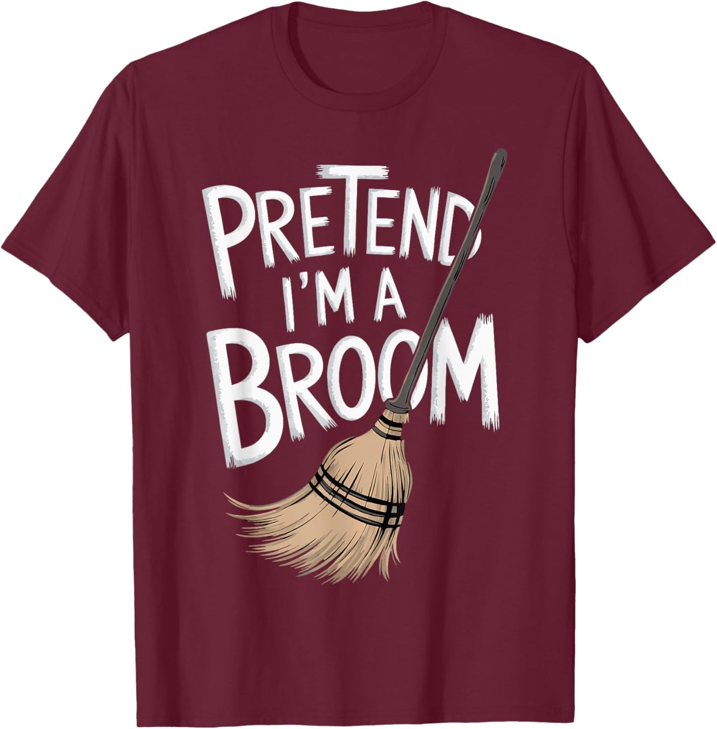 Pretend I'm A Broom T-Shirt - T-Shirt | Maroon