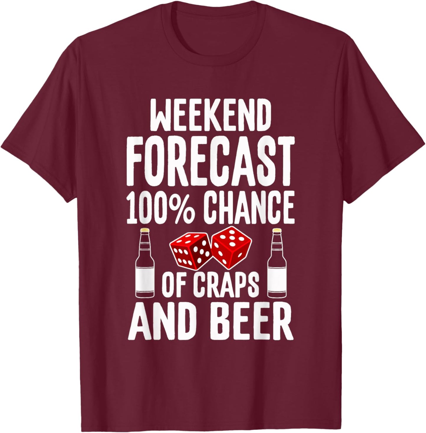 Craps Dice Shirt Funny Casino Gambling Weekend Forecast Beer T-Shirt - T-Shirt | Maroon