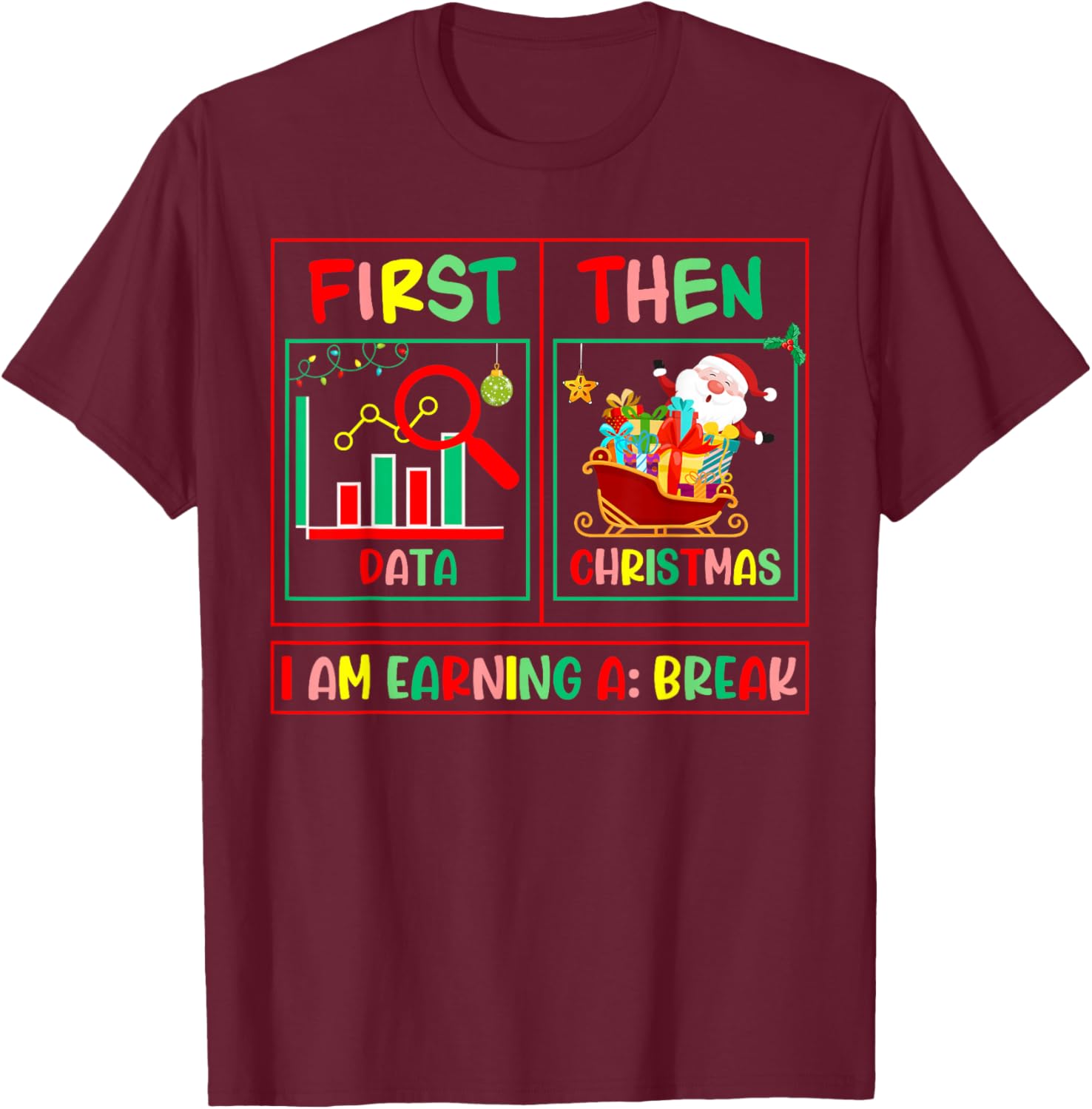Sped Teacher First Data Then Christmas I'm Earning A Break T-Shirt - T-Shirt | Maroon