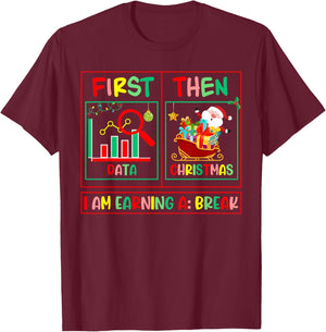 Sped Teacher First Data Then Christmas I'm Earning A Break T-Shirt - T-Shirt | Maroon