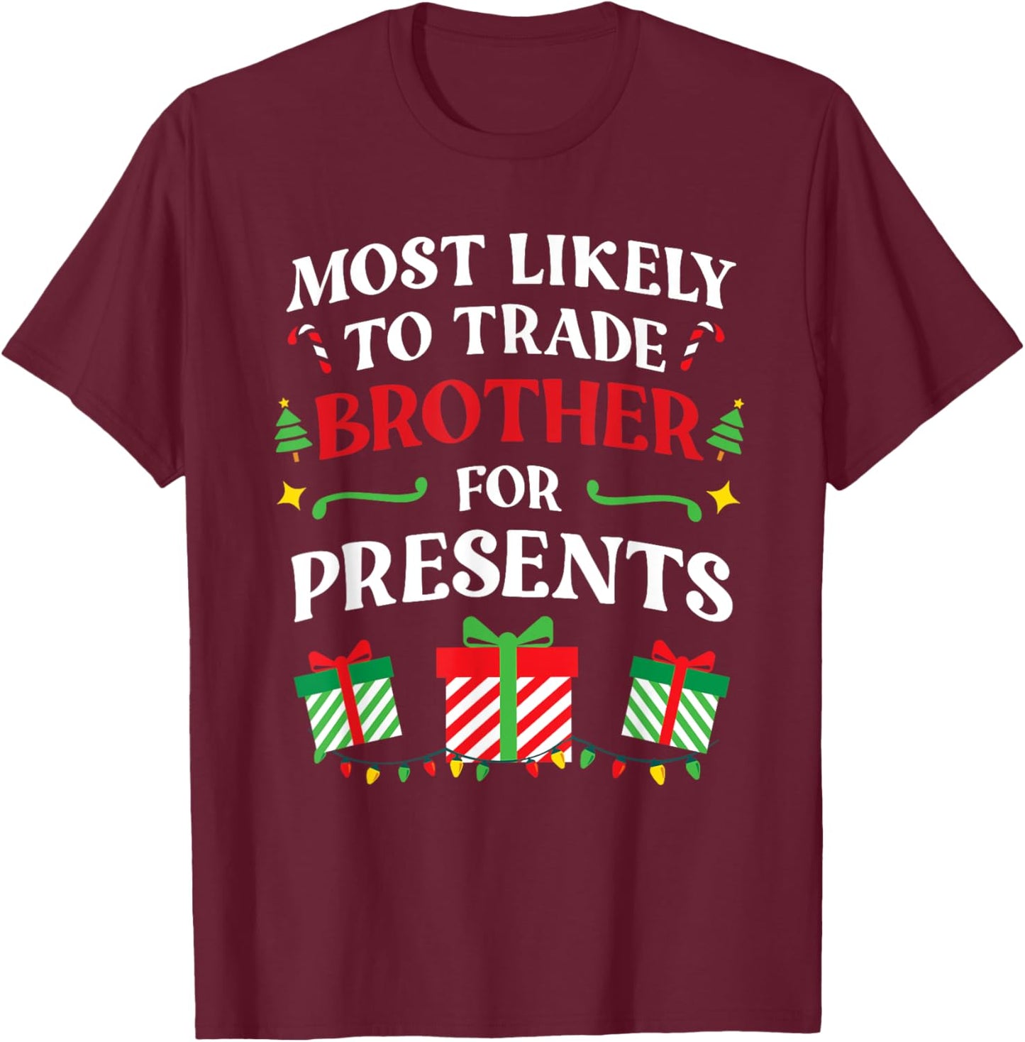 Most Likely To Trade Brother For Presents - Family Christmas T-Shirt - T-Shirt | Maroon