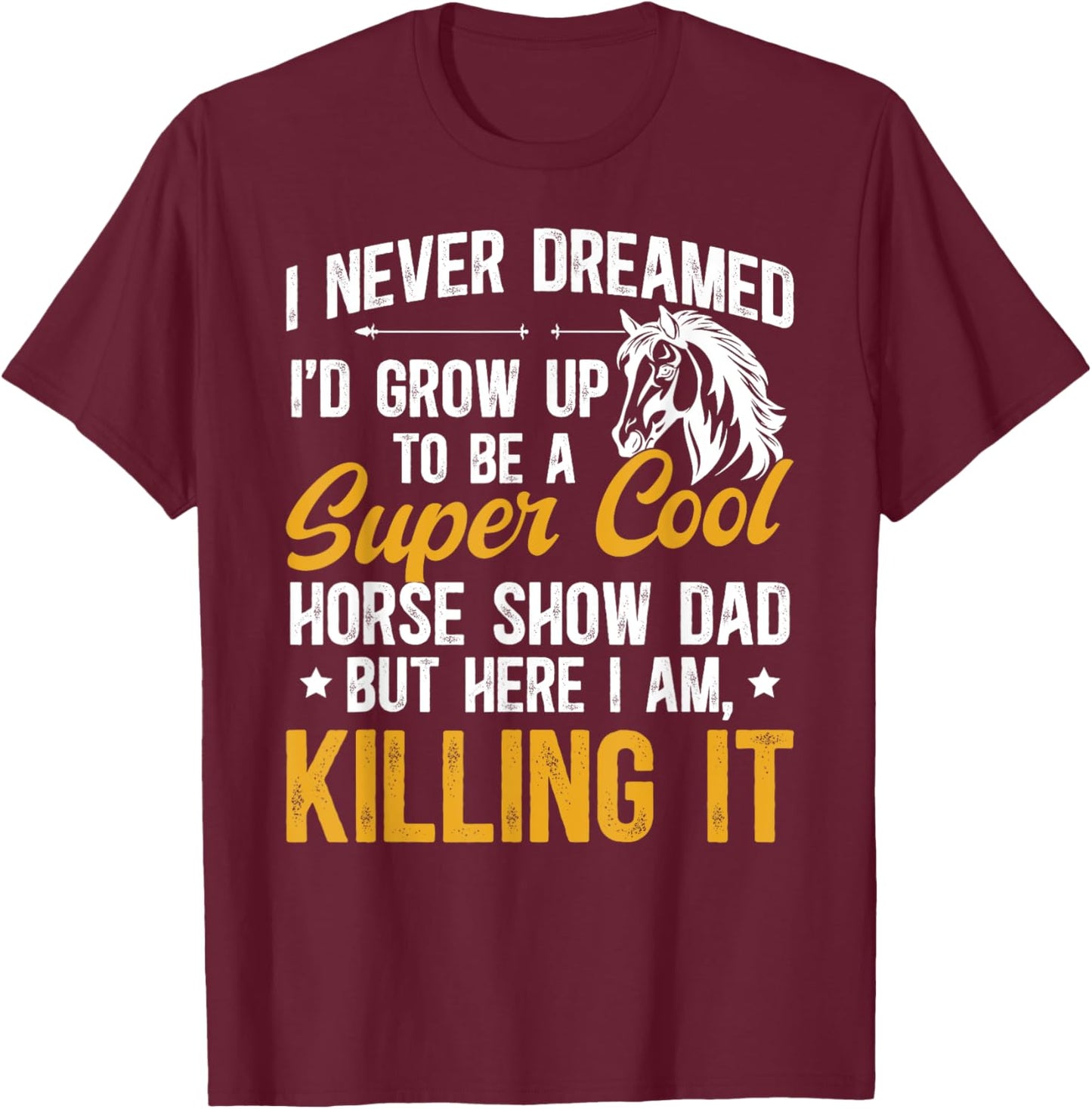 To Be A Horse Show Dad Equestrian Dad Horse Show Father T-Shirt - T-Shirt | Maroon