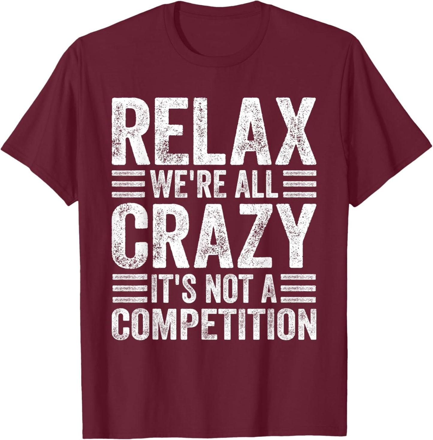 Relax We're All Crazy It's Not A Competition Adults Funny - Black, Small, Short Sleeve T-Shirt - T-Shirt | Maroon