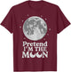Pretend I'm The Moon T-Shirt - T-Shirt | Maroon