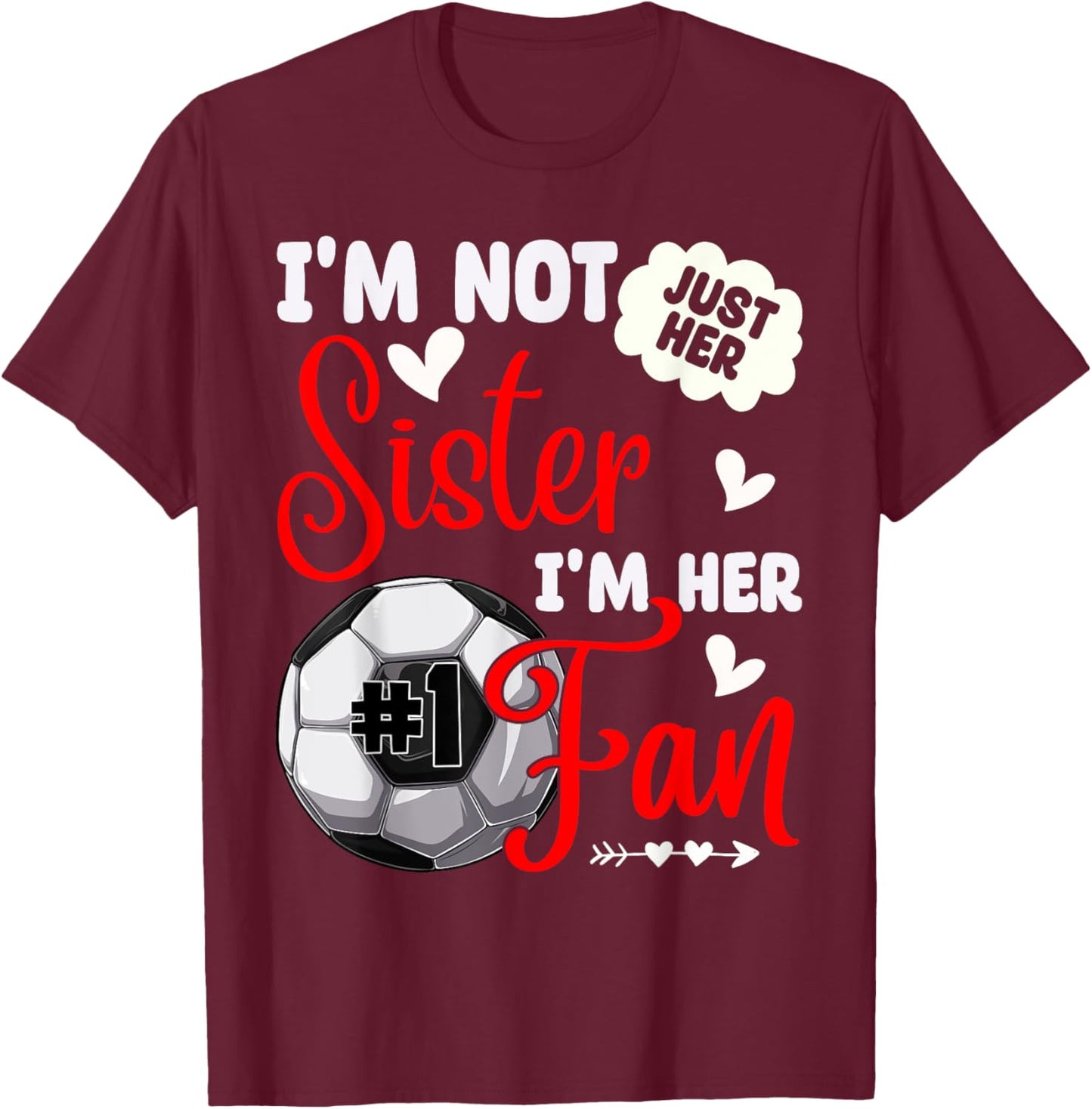 I'm Not Just Her Sister I'm Her Number 1 Fan Soccer Sister T-Shirt - T-Shirt | Maroon