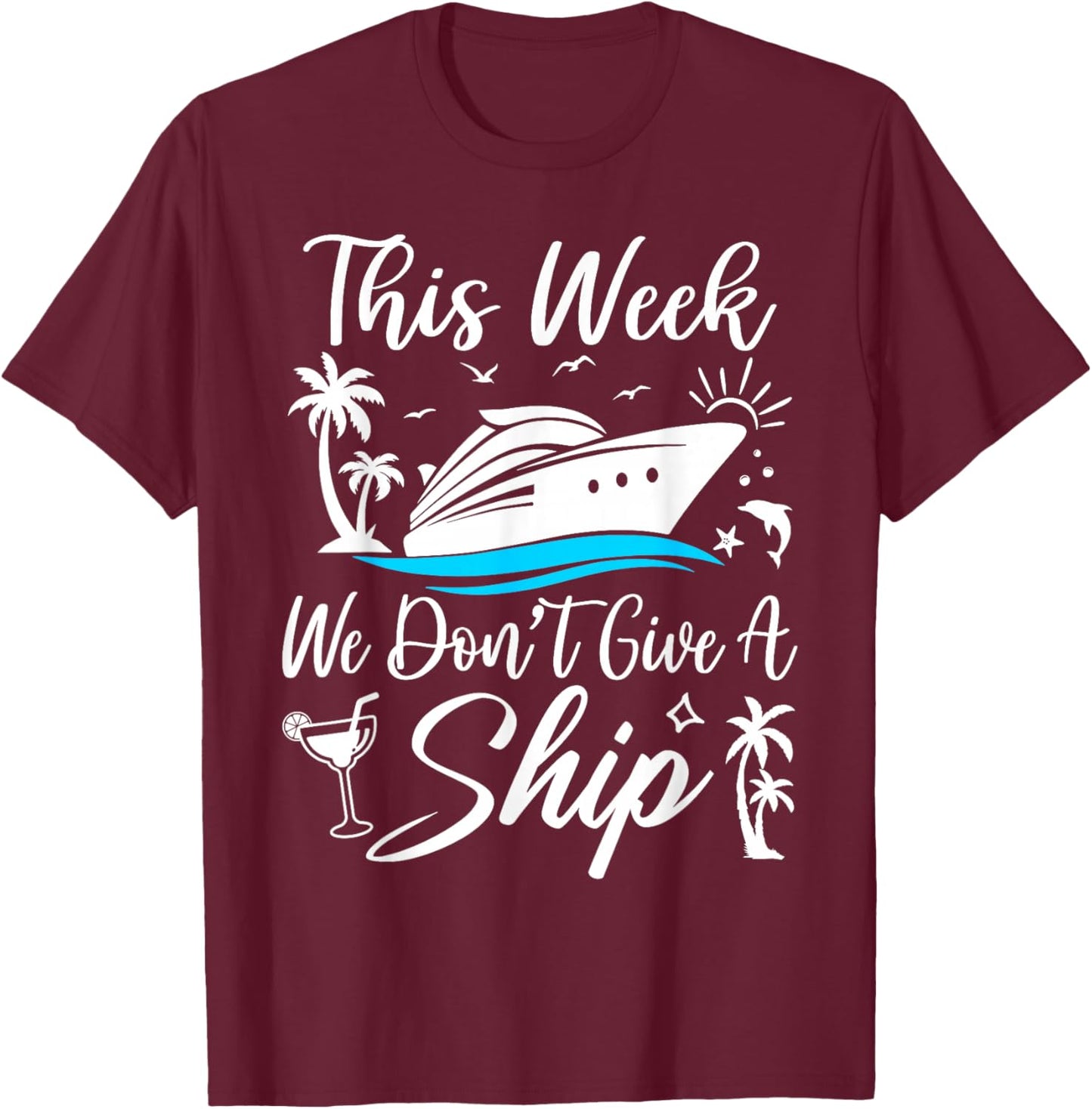 This Week We Don’t Give A Ship Funny Cruise Squad Girls Trip T-Shirt - T-Shirt | Maroon