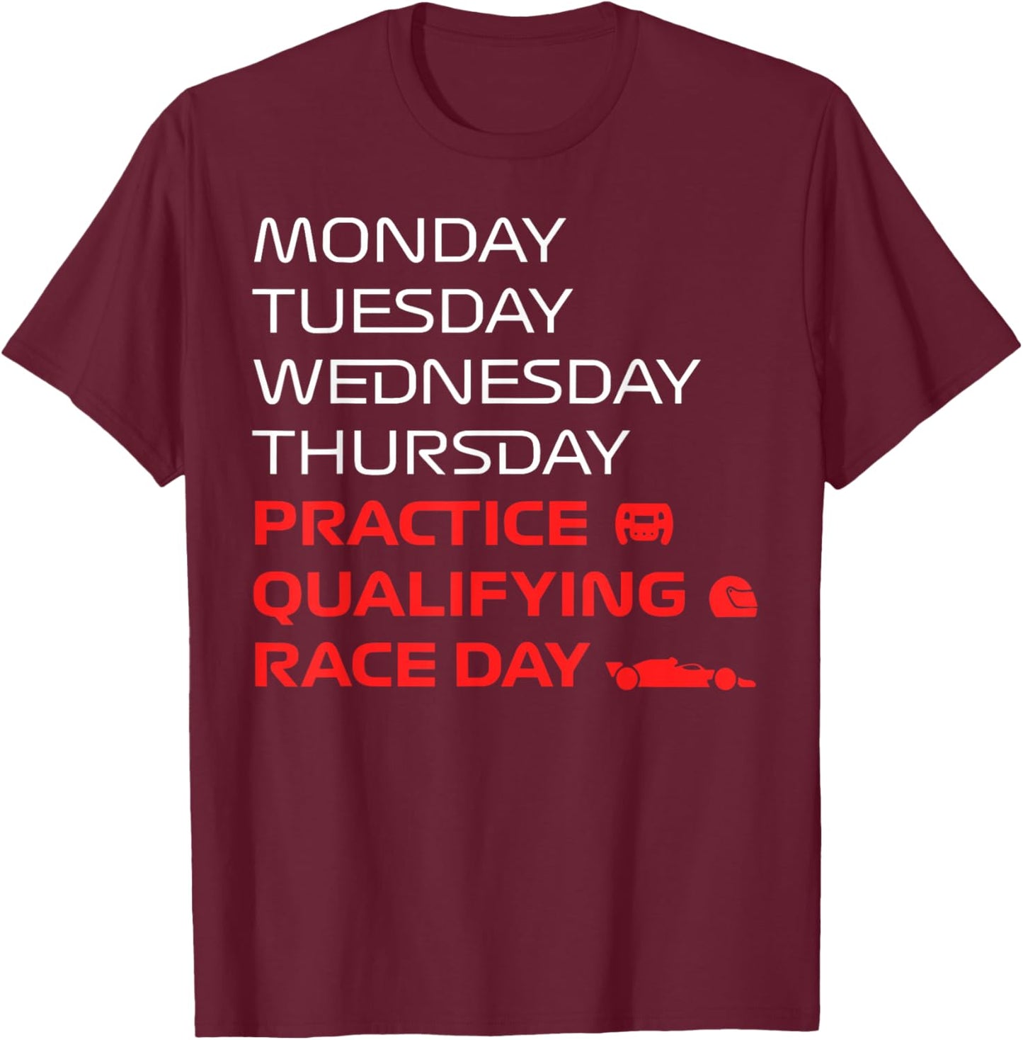 Monday Tuesday Wednesday Thursday Practice Qualifying Race T-Shirt - T-Shirt | Maroon