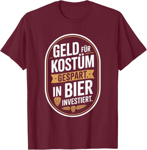 Karneval Geld Für Kostüm Gespart In Bier Investiert Saufen T-Shirt - T-Shirt | Maroon
