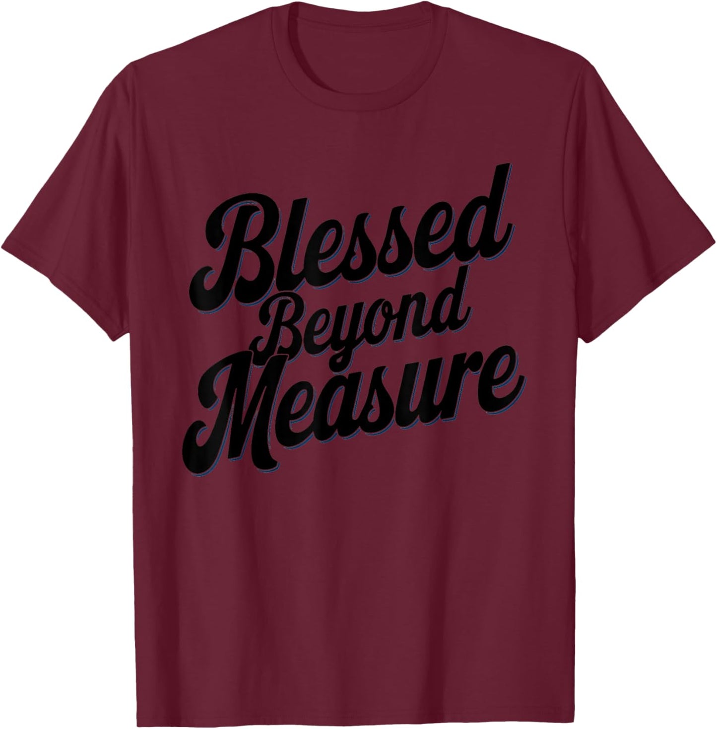 Blessed Beyond Measure Unique Men Christmas Christian T-Shirt - T-Shirt | Maroon