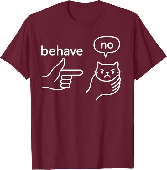 Behave No Meme Cat T-Shirt - T-Shirt | Maroon