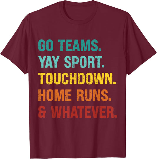 Go Team Yay Sport Touchdown Home Runs and Whatever Football T-Shirt - T-Shirt | Maroon