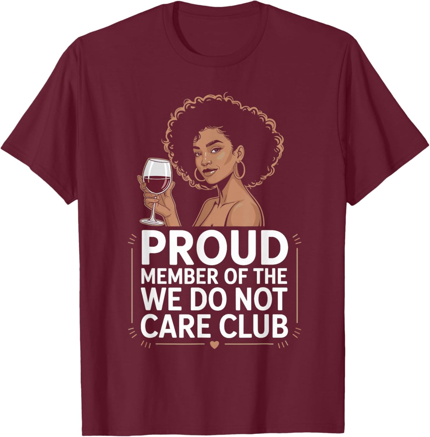 Proud Member of We Do Not Care Club WDNC Humorous Pun T-Shirt - T-Shirt | Maroon
