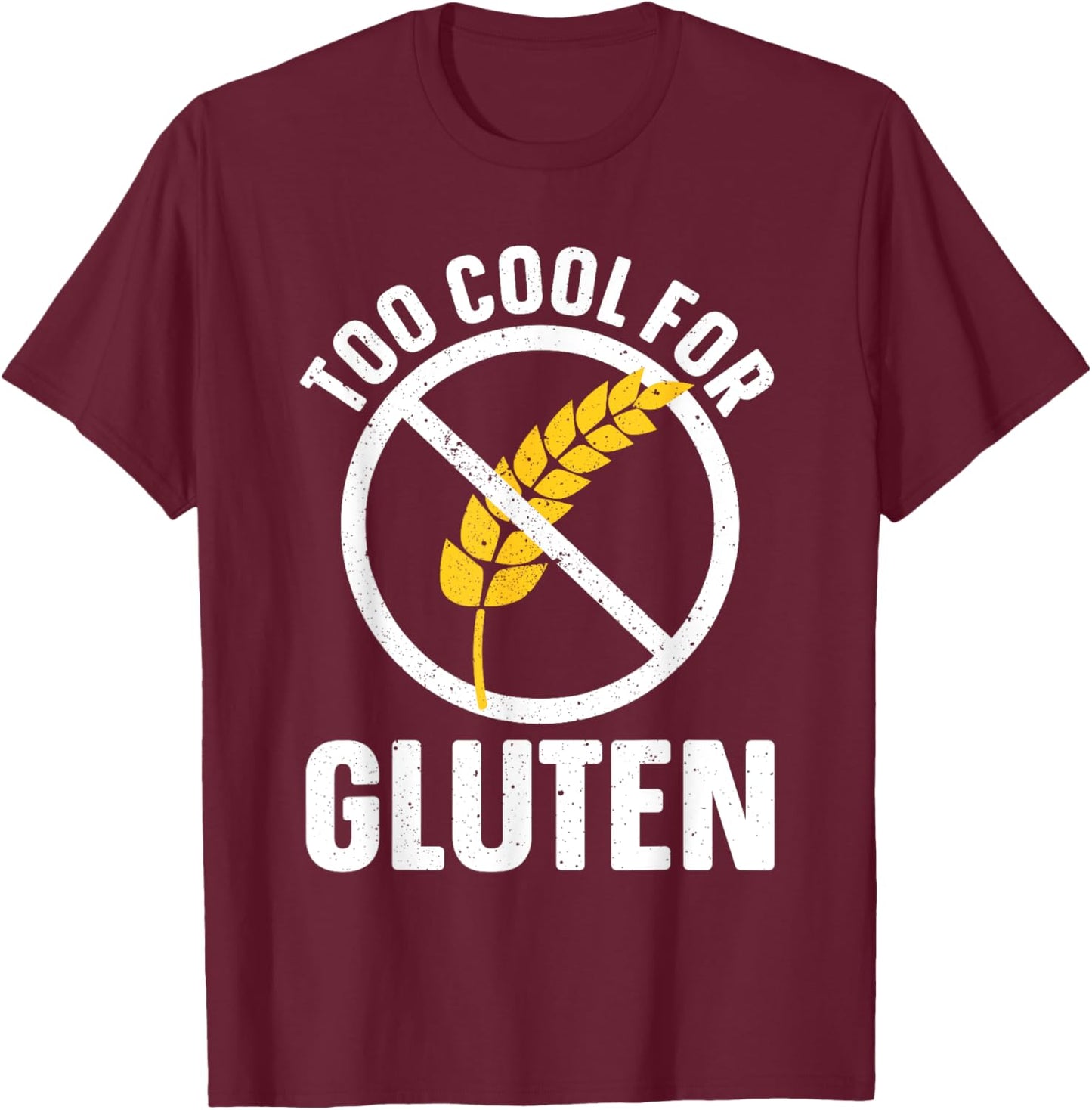 Funny Too Cool For Gluten Design Women Gluten Free T-Shirt - T-Shirt | Maroon