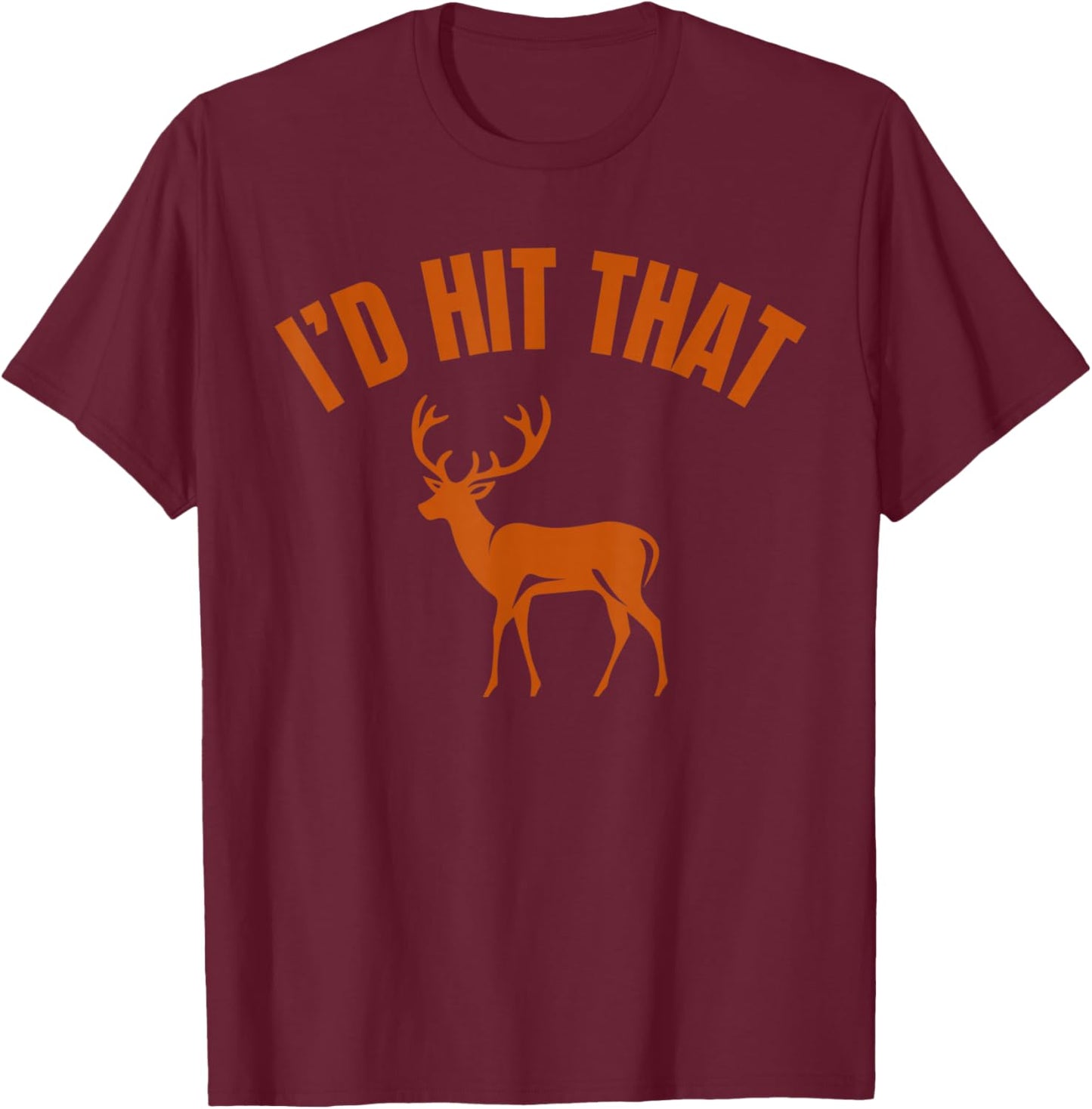 I'd Hit that Funny Deer Hunting T-Shirt - T-Shirt | Maroon