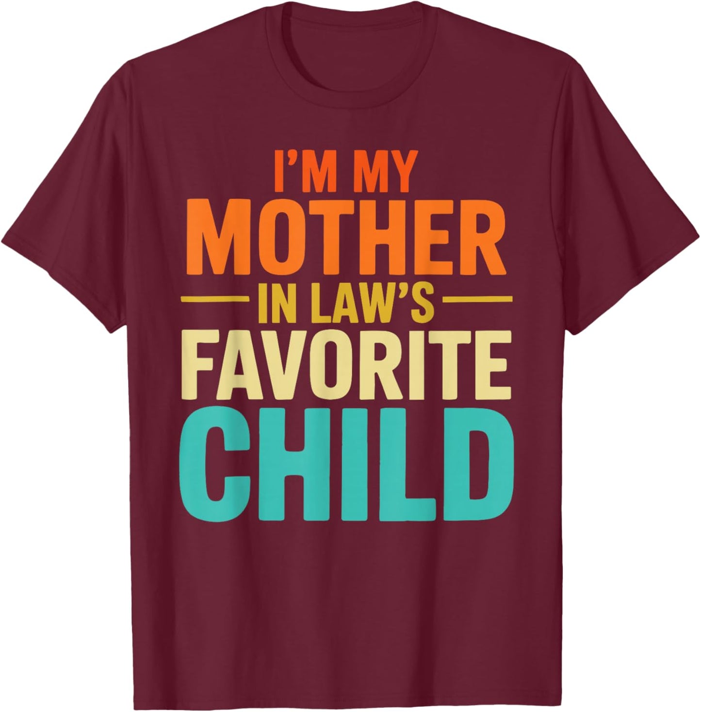 Funny From Son I'm My Mother-in-Law Favorite Child T-Shirt - T-Shirt | Maroon