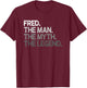 Fred Gift: The Man Myth Legend T-Shirt - T-Shirt | Maroon