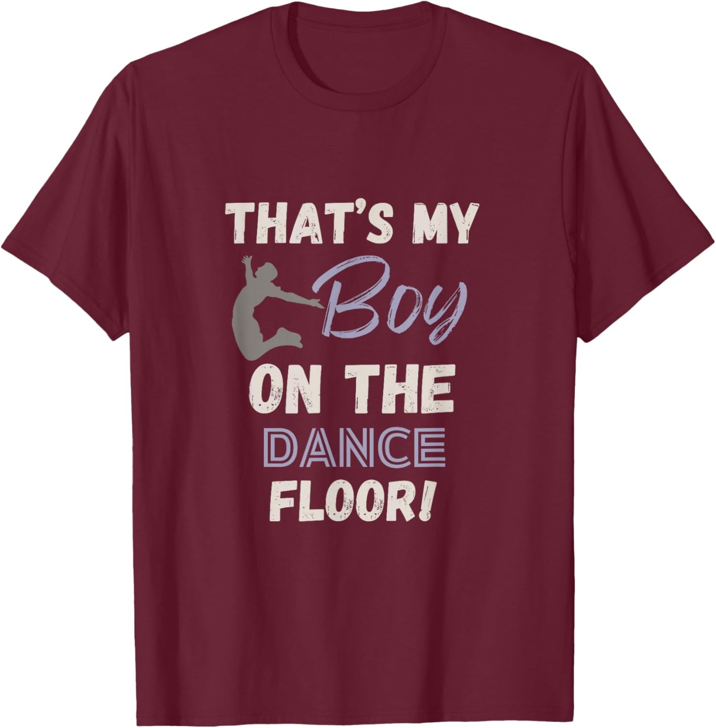 That’s my boy dance mom dance team competition dance recital T-Shirt - T-Shirt | Maroon